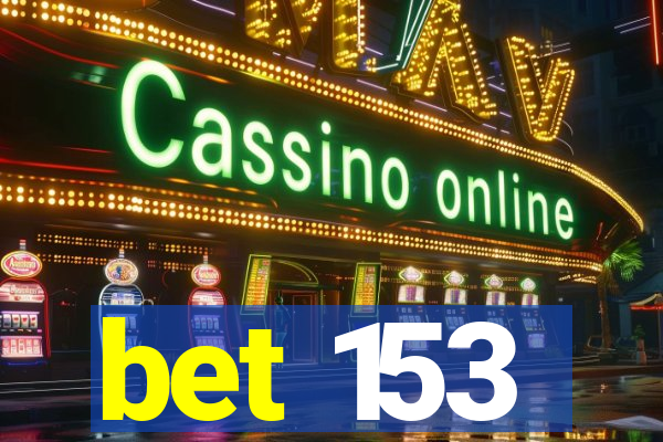 bet 153